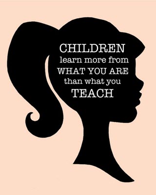 Children learn more from what you are than what you teach